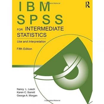 SPSS for Introductory and Intermediate Statistics: IBM SPSS Data Analysis and Interpretation Guide