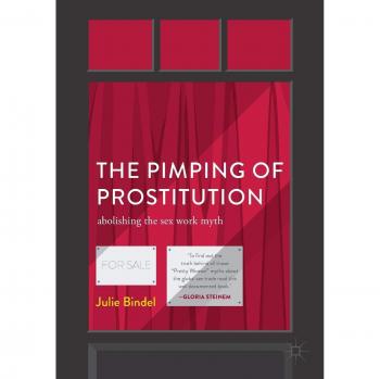 The Pimping of Prostitution: Abolishing the Sex Work Myth