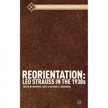 Reorientation: Leo Strauss in the 1930s
