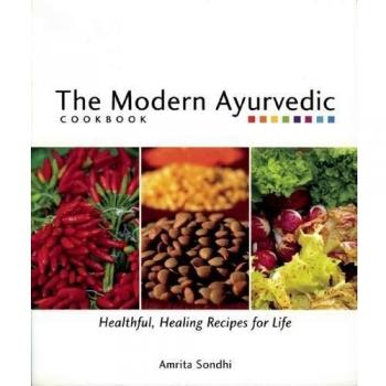 The Modern Ayurvedic Cookbook: Healthful, Healing Recipes for Life