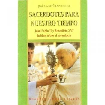 Sacerdotes para nuestro tiempo: Juan Pablo II y Benedicto XVI hablan sobre el sacerdocio