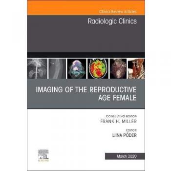 Imaging of the Reproductive Age Female,An Issue of Radiologic Clinics of North America, 1e: Volume 58-2