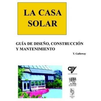 La Casa Solar: Guia de diseño, construccion y mantenimineto