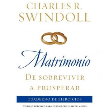 Matrimonio: de Sobrevivir A Prosperar: Cuaderno de Ejercicios = Marriage: From Surviving to Thriving Workbook