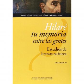 Hilaré tu memoria entre las gentes: Estudios de literatura áurea.: Hilaré tu memoria entre las gentes