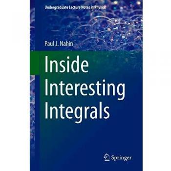 Inside Interesting Integrals: A Collection of Sneaky Tricks, Sly Substitutions, and Numerous Other Stupendously Clever, Awesomely Wicked, and Devili