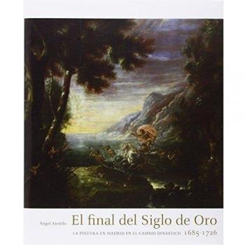 El final del Siglo de Oro: la pintura en Madrid en el cambio dinástico 1685-1726