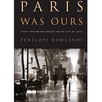 Paris Was Ours: Anthology of Reflections by Thirty-Two Writers on the City of Light