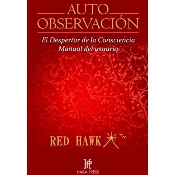 Auto observación. El despertar de la consciencia. Manual de usuario: El Despertar de la Consciencia. Manual del Usuario - Red Hawks