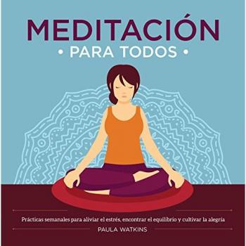 Meditación para todos: Prácticas semanales para aliviar el estrés, alcanzar el equi - WATKINS PAULA