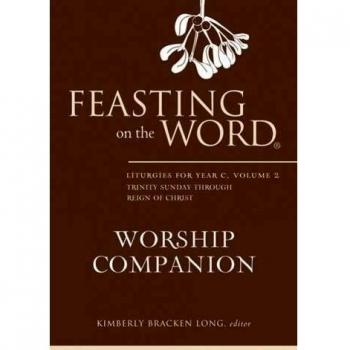 Feasting on the Word Worship Companion: Liturgies for Year C, Volume 2: Trinity Sunday through Reign of Christ