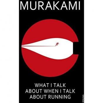 What I Talk About When I Talk About Running: Haruki Murakami