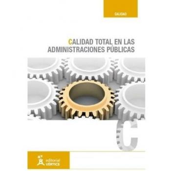 Calidad total en las Administraciones Públicas. Colección Formación Continuada