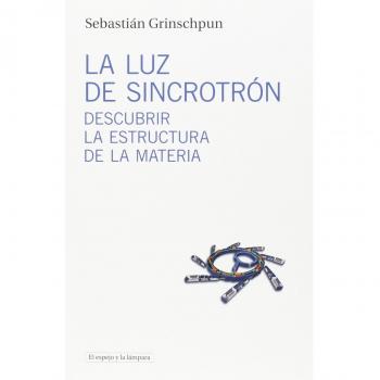 La Luz De Sincrotrón: Descubrir la estructura de la materia