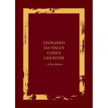 Leonardo da Vinci's Codex Leicester: A New Edition: Volume I: The Codex