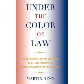 Under the Color of Law: An Analysis of Constitutional and International Law in the War on Terror