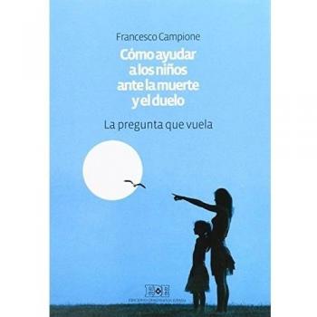 Cómo ayudar a los niños ante la muerte y el duelo - Campione, Francesco