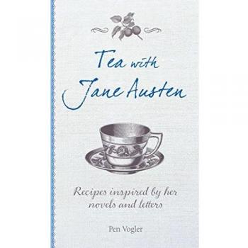 Tea with Jane Austen: Recipes inspired by her novels and letters