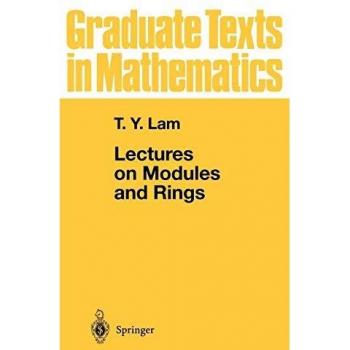 Graduate Texts in Mathematics: Lectures on Modules and Rings by Tsit-Yuen Lam