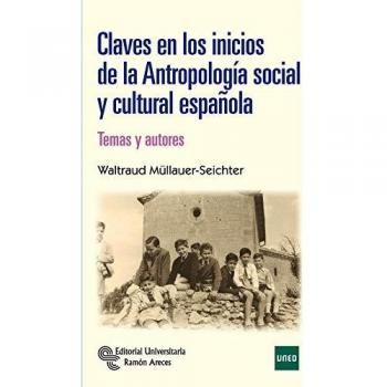 Claves en los inicios de la Antropología Social y Cultural Española. Temas y Autores - Waltraud