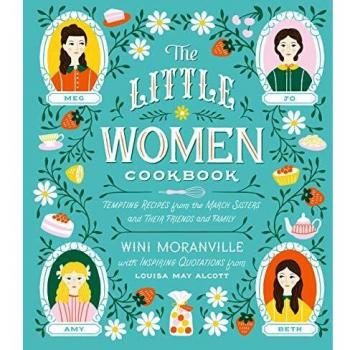 The Little Women Cookbook: Tempting Recipes from the March Sisters and Their Friends and Family