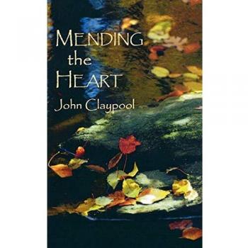 Mending the Heart: A Guide to Emotional Healing and Resilience by John Claypool