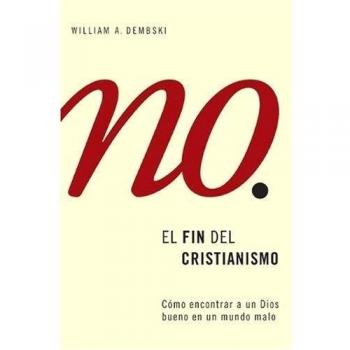 El Fin del Cristianismo: Descubramos un Dios de Bondad en un Mundo de Maldad