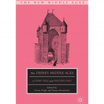 The Disney Middle Ages: A Fairy-Tale and Fantasy Past