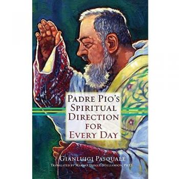 Padre Pio's Spiritual Direction for Every Day