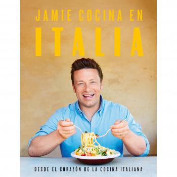 Jamie cocina en Italia: Desde el corazón de la cocina italiana - Jamie Oliver