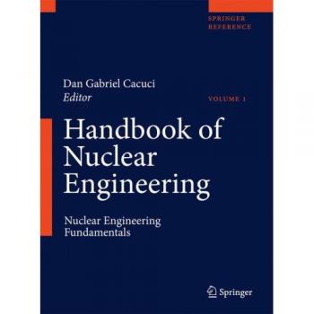 Handbook of Nuclear Engineering: Vol. 1: Nuclear Engineering Fundamentals; Vol. 2: Reactor Design; Vol. 3: Reactor Analysis; Vol. 4: Reactors of ... Waste Disposal and Safeguards