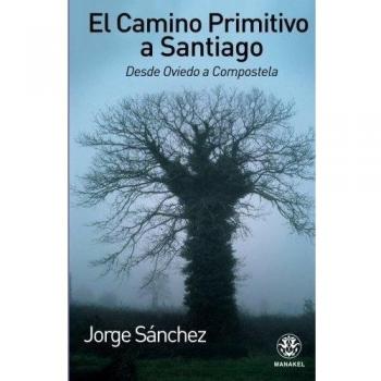 EL CAMINO PRIMITIVO A SANTIAGO. DESDE OVIEDO A COMPOSTELA