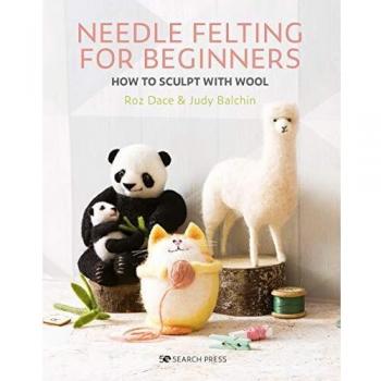 Needle Felting for Beginners: How to sculpt with wool
