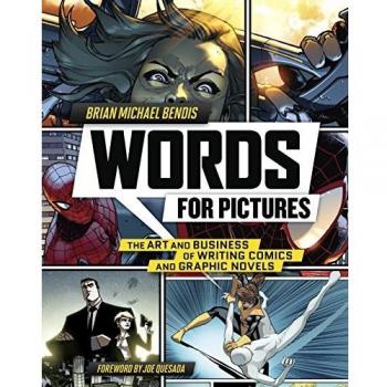 Words for Pictures: The Art and Business of Writing Comics and Graphic Novels
