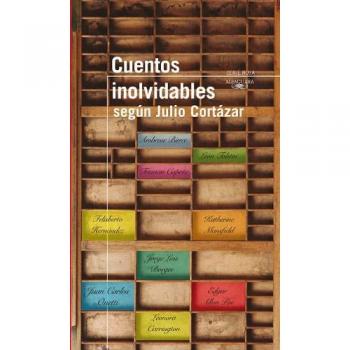 Cuentos Inolvidables Segun Julio Cortazar = Memorable Short Stories According Julio Cortazar