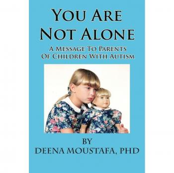 You Are Not Alone: A Guide for Parents of Children with Autism by Deena Moustafa