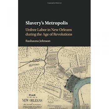 Slavery's Metropolis: Unfree Labor in New Orleans - Cambridge Studies on the African Diaspora