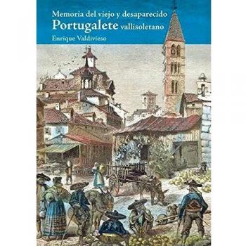 Memoria del viejo y Desaparecido Portugalete Vallisoletano