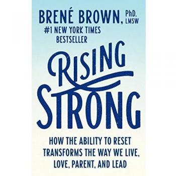 Rising Strong: How the Ability to Reset Transforms the Way We Live, Love, Parent, and Lead