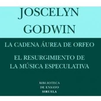 Joselyn Godwin La Cadena Áurea De Orfeo El resurgimiento de la música especulativa Editorial Siruela Ensayo Menor