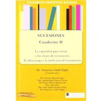 Cuadernos prácticos Bolonia. Sucesiones. Cuaderno II. La capacidad para testar y las clases de testamento. El albaceazgo y la ineficacia del testamento.