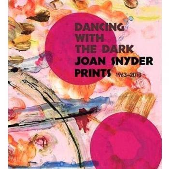 Dancing With the Dark: Joan Snyder Prints 1963-2010 /Anglais