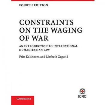 Constraints on the Waging of War: An Introduction to International Humanitarian Law
