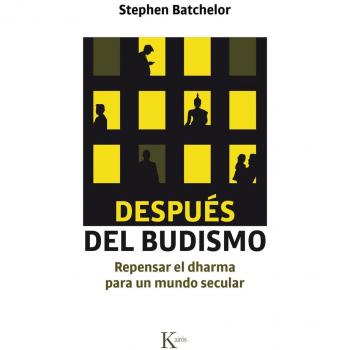 Después del budismo: Repensar el dharma para un mundo secular - Stephen Batchelor