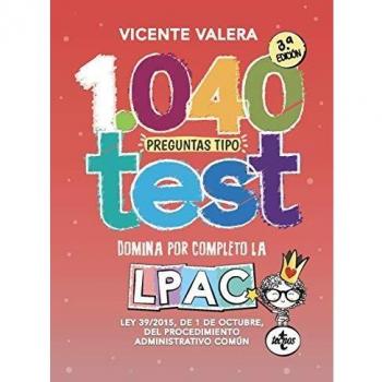 1040 preguntas tipo test LPAC: Ley 39/2015, de 1 de octubre, del Procedimiento Administrativo Común