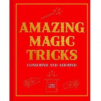 Amazing Magic Tricks: To Confound and Astound