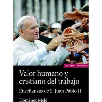 Valor humano y cristiano del Trabajo: Enseñanzas de san Juan Pablo II