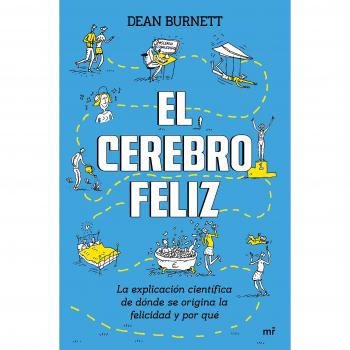 El cerebro feliz: La explicación científica de dónde se origina la felicidad y por qué