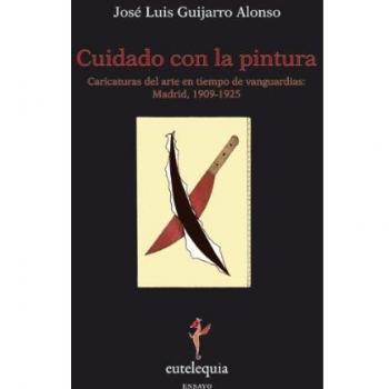 Cuidado con la pintura: Caricaturas del arte en tiempo de vanguardias: Madrid, 1909-1925