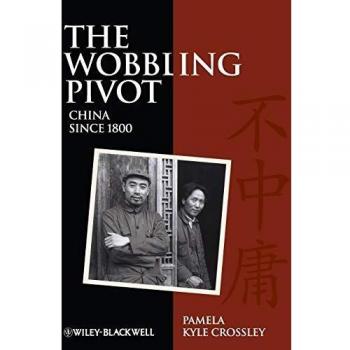 The Wobbling Pivot - An Interpretive History of China Since 1800